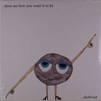 Album Slothrust: Show Me How You Want It To Be