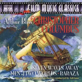 Arthur Bliss-Christopher Columbus/Seven Waves Away/Baraza/Men of Two Worlds