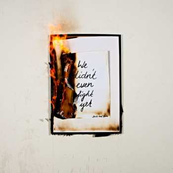 Album Smile And Burn: We Didn't Even Fight Yet