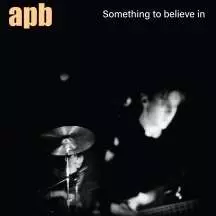 Apb: Something To Believe In