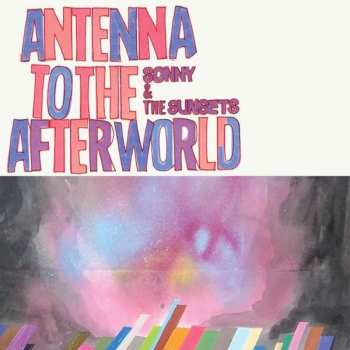 CD Sonny And The Sunsets: Antenna To The Afterworld