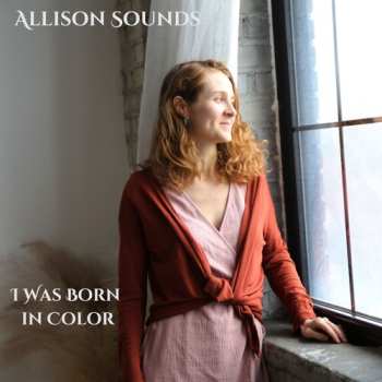 Album Sounds,allison: I Was Born In Color