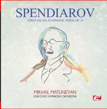 CD Spendiarov: Three Palms Symphonic Poem Op. 10