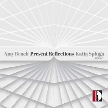 Album Spluga / Beach: Amy Beach: Present Reflections