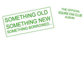 Album Squire: Something Old Something New Something Borrowed...The Official Squire Fan Club Album