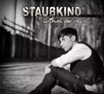 Staubkind: So Nah Bei Mir