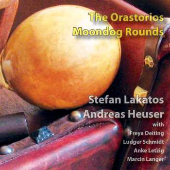 CD Stefan Lakatos: The Orastorios - Moondog Rounds