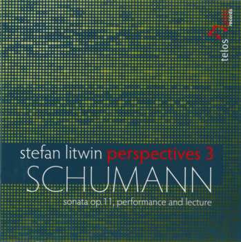 Album Stefan Litwin: Perspectives 3: Schumann Sonata Op. 11, Performance And Lecture