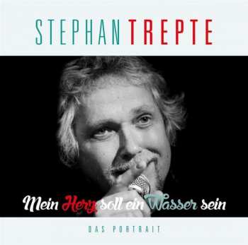 CD Stephan Trepte: Mein Herz Soll Ein Wasser Sein – Das Andere Porträt