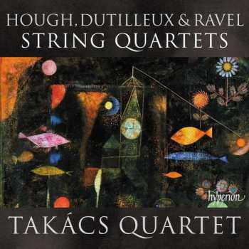 CD Takács Quartet: Hough, Dutilleux & Ravel String Quartets