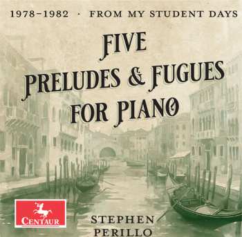 Album Stephen Perillo: Five Preludes & Fugues For Pno