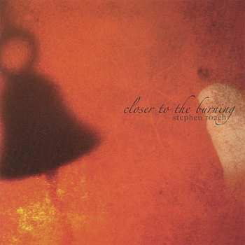 Album Stephen Roach: Closer To The Burning
