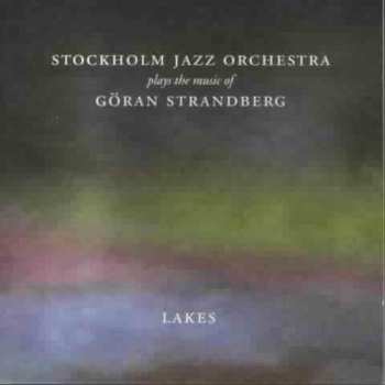 CD The Stockholm Jazz Orchestra: Lakes (Stockholm Jazz Orchestra Plays The Music Of Göran Strandberg)