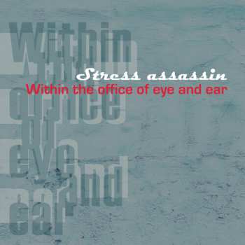 Album Stress Assassin: Within The Office Of Eye And Ear