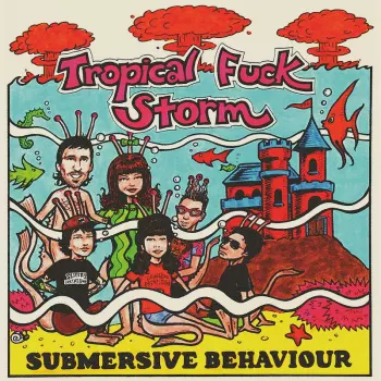 Tropical Fuck Storm: Submersive Behaviour