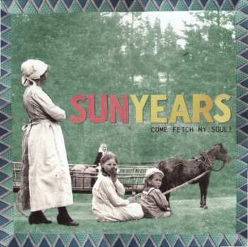 LP Sunyears: Come Fetch My Soul! CLR