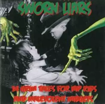 Sworn Liars: 14 Grim Fairy Tales For Hip Kids And Malevolent Midgets