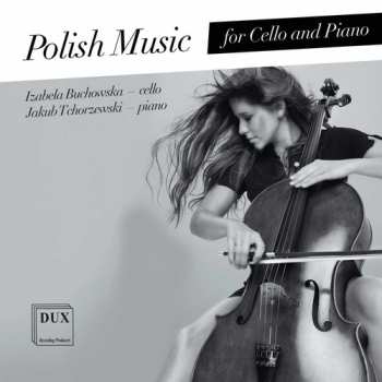 Album Szalonek / Buchowska / Tchorzewski: Polish Music For Cello & Piano