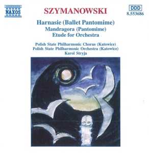 CD Karol Szymanowski: Harnasie (Ballet Pantomime) • Mandragora (Pantomime) • Etude For Orchestra