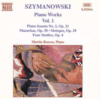 CD Karol Szymanowski: Piano Works Vol. 1 (Piano Sonata No. 2, Op. 21 / Mazurka, Op. 50 • Metopes, Op. 29 / Four Studies, Op. 4)