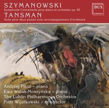 Album Szymanowski / Tansman / Pikul / Wijatkowski: Symphonie Concertante For Piano & Orchestra Op 60