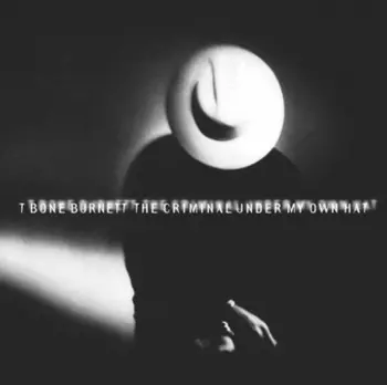 T-Bone Burnett: The Criminal Under My Own Hat
