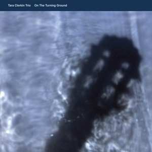 LP Tara Clerkin Trio: On The Turning Ground LTD