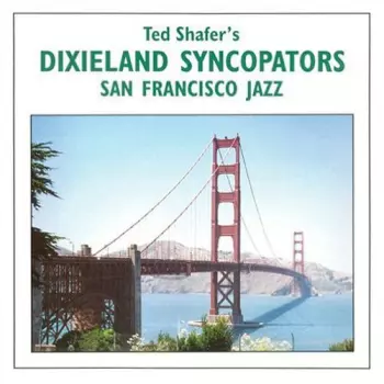 Ted Shafer's Dixieland Syncopators: San Francisco Jazz Volume One