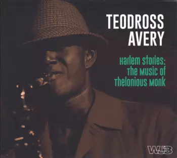 Teodross Avery: Harlem Stories: The Music Of Thelonious Monk