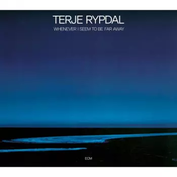 Terje Rypdal: Whenever I Seem To Be Far Away