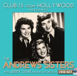 Club 15 From Hollywood Presents The Andrews Sisters With Jerry Gray And His Orchestra