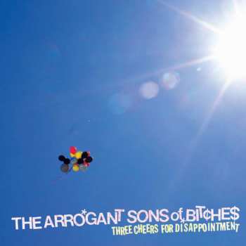 LP The Arrogant Sons Of Bitches: Three Cheers For Disappointment