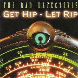 CD The Bad Detectives: Get Hip-Let Rip
