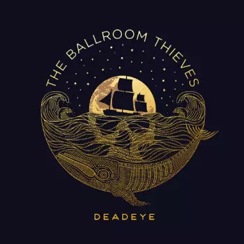 The Ballroom Thieves: Deadeye