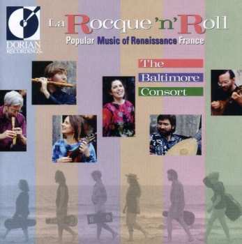 CD The Baltimore Consort: La Rocque'n'Roll: Popular Music Of Renaissance France