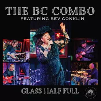 The Bc Combo Featuring Bev Conklin: Glass Half Full