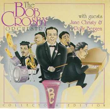 CD Bob Crosby And His Orchestra: The Bob Crosby Orchestra With Guests June Christy & Polly Bergen
