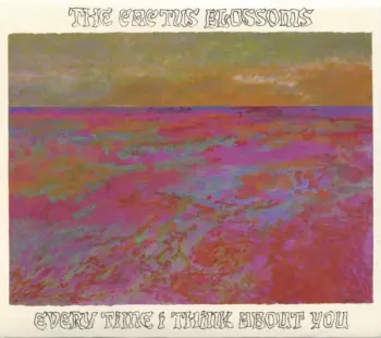 The Cactus Blossoms: Every Time I Think About You