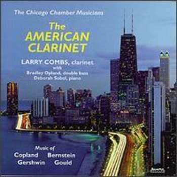CD Larry Combs: The American Clarinet: Music of Copland Bernstein Gershwin Gould