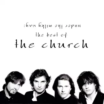 Under The Milky Way: The Best Of The Church