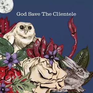 The Clientele: God Save The Clientele