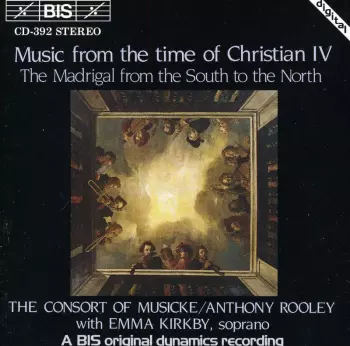 Music From The Time Of Christian IV - The Madrigal From The South To The North