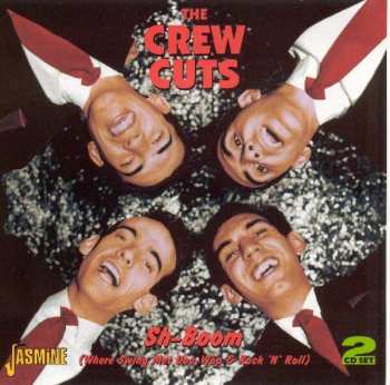 2CD The Crew Cuts: Sh-Boom (Where Swing Met Doo-Wop & Rock 'N' Roll)