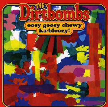 CD The Dirtbombs: Ooey Gooey Chewy Ka-Blooey!