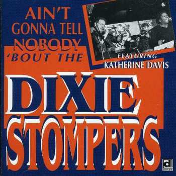 Album The Dixie Stompers: Ain't Gonna Tell Nobody 'Bout The Dixie Stompers