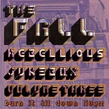 2CD The Fall: Rebellious Jukebox Volume Three (Burn It All Down Live!!)