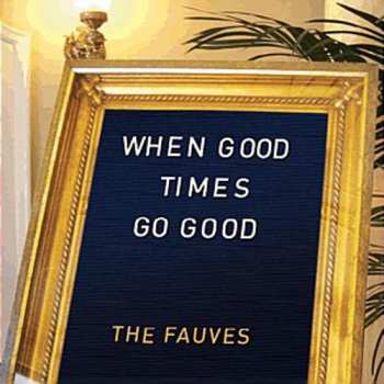 Album The Fauves: When Good Times Go Good