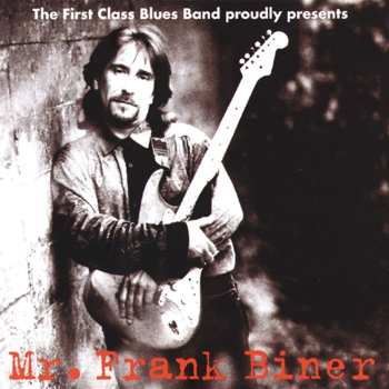 Album Frank Biner: The First Class Blues Band Proudly Presents Mr. Frank Biner
