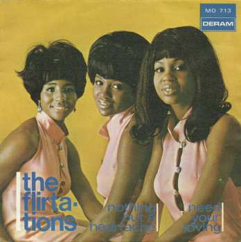 Album The Flirtations: Nothing But A Heartache / Need Your Loving