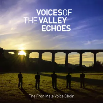 The Fron Male Voice Choir: Voices Of The Valley Echoes